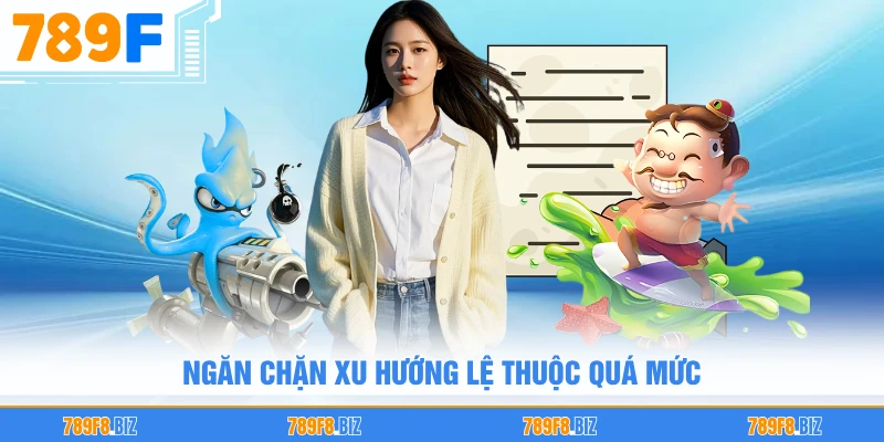Ngăn chặn xu hướng lệ thuộc quá mức
